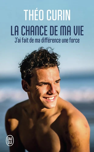 La chance de ma vie : J'ai fait de ma différence une force - Théo Curin - Livre