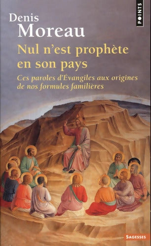 Nul n'est prophète en son pays : Ces paroles dÉvangiles aux origines de nos formules familières - Denis Moreau - Livre