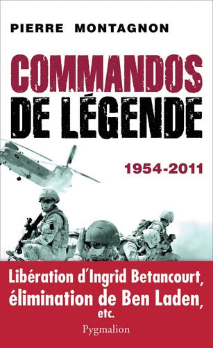 Commandos de légende : 1954-2011 - Pierre Montagnon - Livre