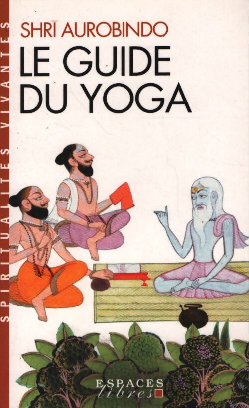 Le guide du yoga - Sri Aurobindo - Livre