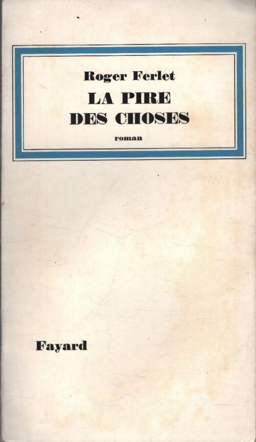 La pire des choses - Roger Ferlet - Livre