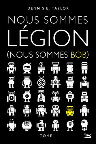 Nous sommes Bob T1 : Nous sommes Légion - Dennis E. Taylor - Livre