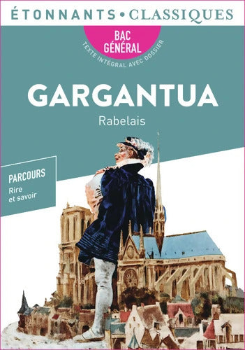 Gargantua Rabelais - Bac de français 2025 . Parcours : Rire et savoir la bonne éducation - Étonnants Classiques - François Rabelais - Livre