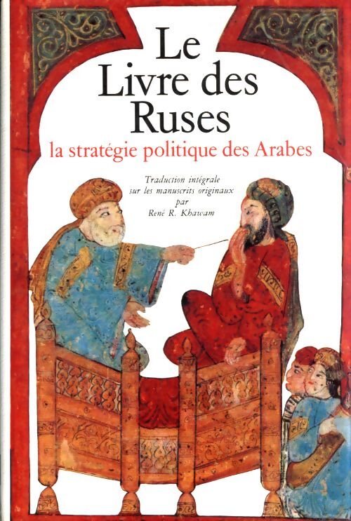 Le livre des ruses : La stratégie politique des arabes - René Khawam - Livre