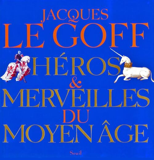 Héros et merveilles du Moyen Age - Jacques Le Goff - Livre