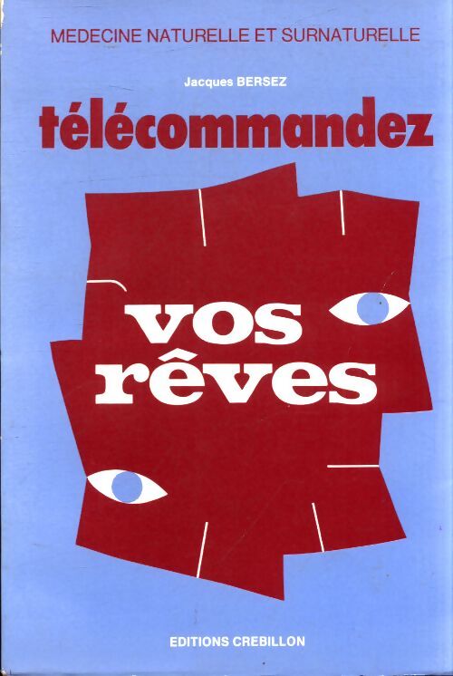 Télécommandez vos rêves - Jacques Bersez - Livre