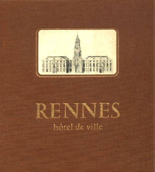 L'hôtel de ville de Rennes - François Bergot - Livre