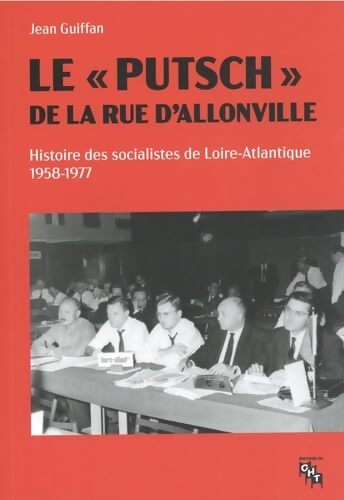 Le putsch de la rue d'Allonville : Histoire des socialistes de Loire-Atlantique - Jean Guiffan - Livre