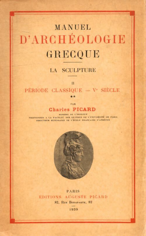 Manuel d'archéologie grecque la sculpture Tome II volume II - Charles Picard - Livre