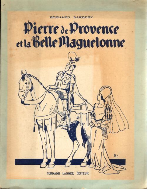Pierre de Provence et la belle Maguelonne - Bernard Barbery - Livre