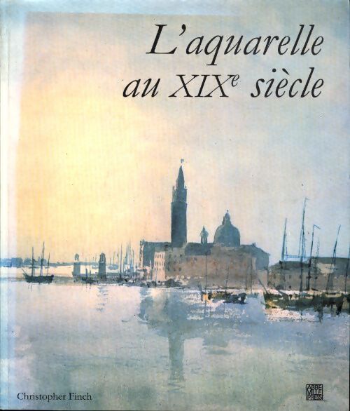 L'aquarelle au XIXe siècle - Christopher Finch - Livre