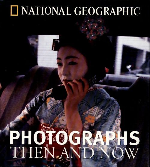 National geographic photographs then and now - Leah Bendavid Val - Livre