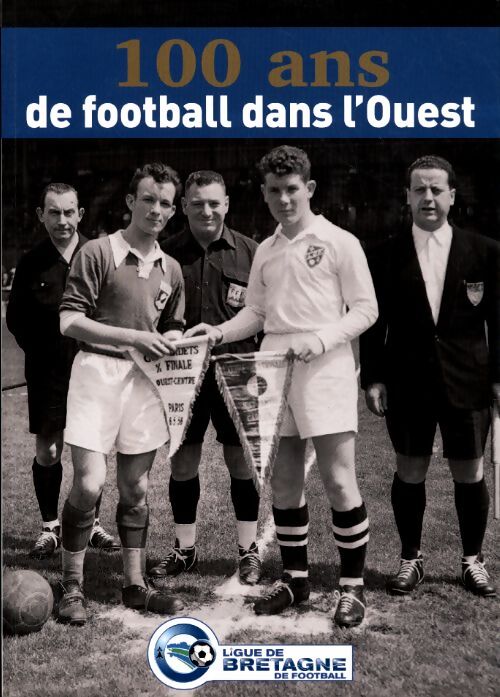 100 ans de football dans l'ouest - Collectif - Livre