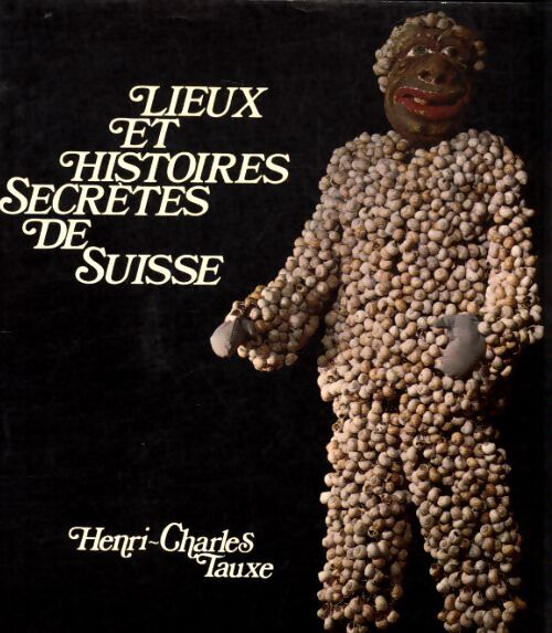 Lieux et histoires secrètes de Suisse - Henri Charles Tauxe - Livre