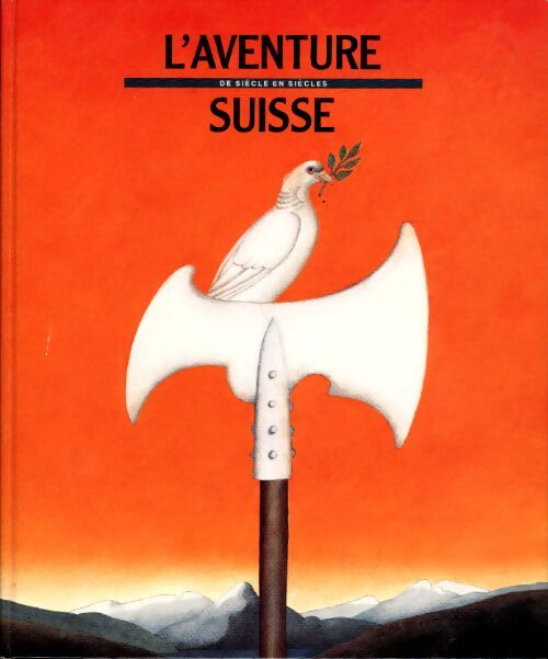 L'aventure suisse de siècle en siècles - Collectif - Livre