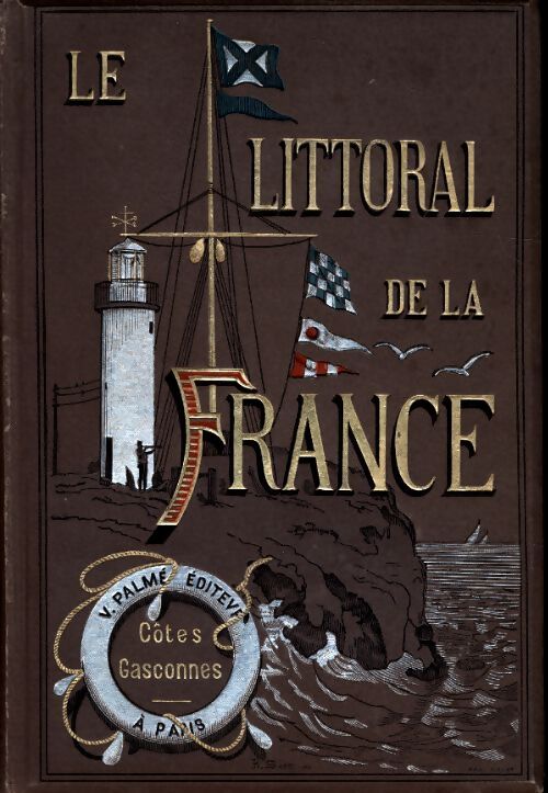 Le littoral de la France Tome IV : Cotes gasconnes de la rochelle à Hendaye - V. Vattier D'Ambroyse - Livre