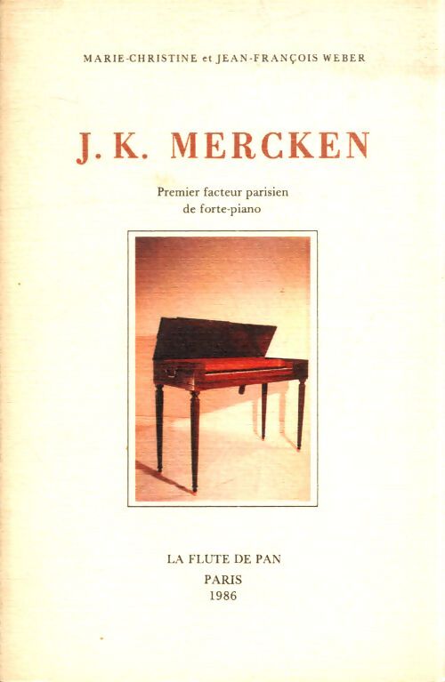 J. K. Mercken : Premier facteur parisien de forte-piano - Marie-Christine Weber - Livre