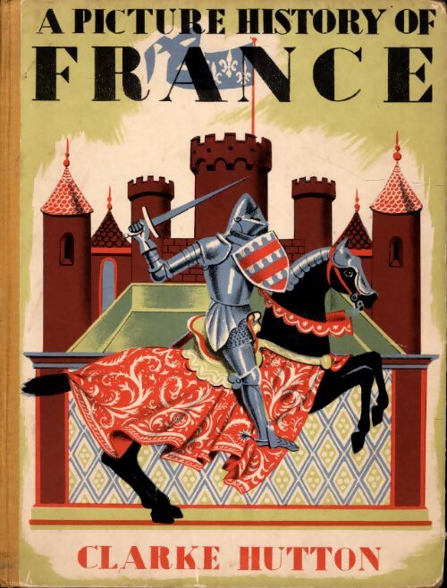 A picture history of France - Clarke Hutton - Livre