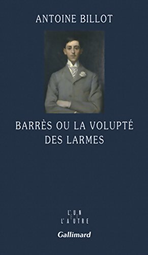 Barrès ou la volupté des larmes - Antoine Billot - Livre