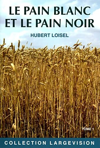 Le pain blanc et le pain noir Tome I - Hubert Loisel - Livre