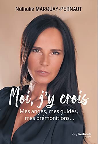 Moi j'y crois : Mes anges, mes guides, mes prémonitions - Nathalie Marquay-Pernaut - Livre