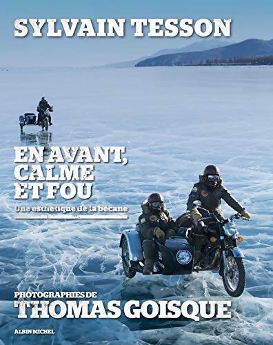 En avant calme et fou : Une esthétique de la bécane - Sylvain Tesson - Livre
