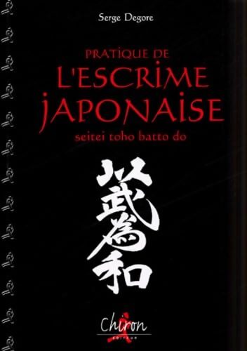 Pratique de l'escrime japonaise  - Serge Degore - Livre