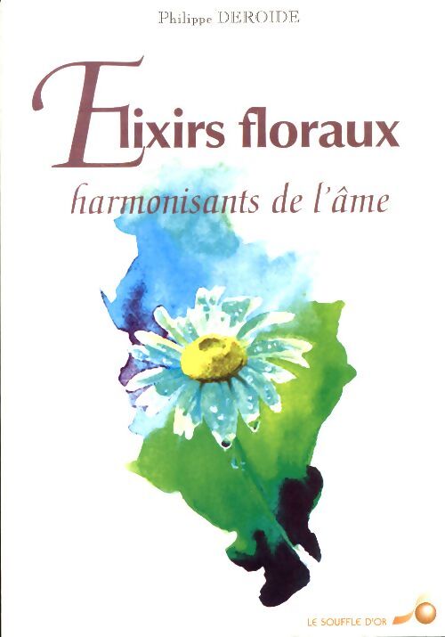 Les elixirs floraux - Philippe Deroide - Livre