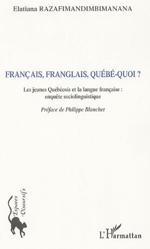 Français franglais québé-quoi ? : Les jeunes québécois et la langue française : Enquête sociolinguistique - Elatiana Razafimandimbimanana - Livre
