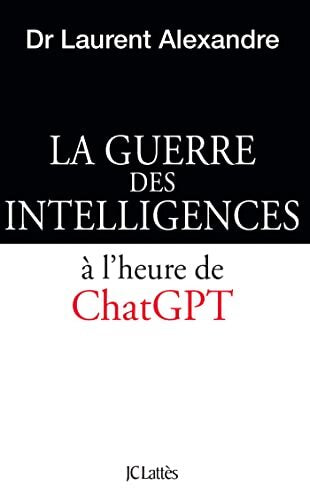 La guerre des intelligences à l'heure de chatgpt - Dr Laurent Alexandre - Livre