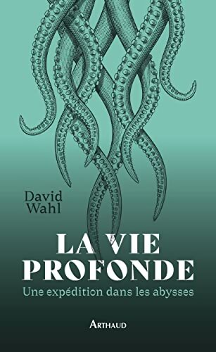 La vie profonde : Une expédition dans les abysses - David Wahl - Livre