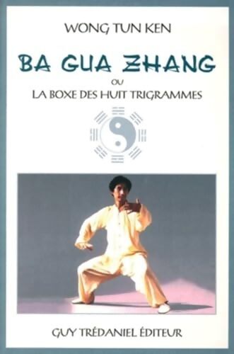 Ba gua zhang ou la boxe des huit trigrammes - Won Tun Ken - Livre