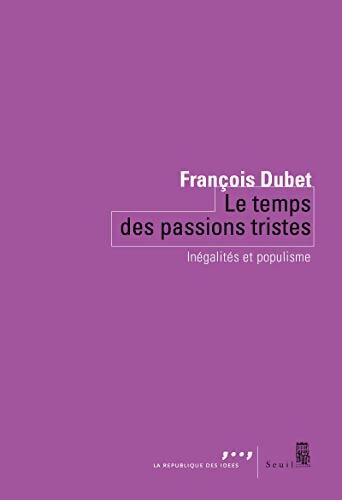 Le temps des passions tristes : Inégalités et populisme - François Dubet - Livre