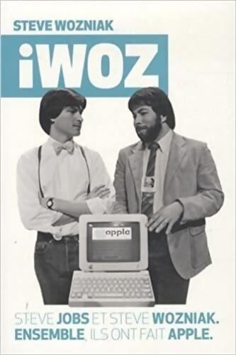 Iwoz : Steve Jobs et Steve Woziak. Ensemble ils ont fait Apple - Steve Wozniak - Livre