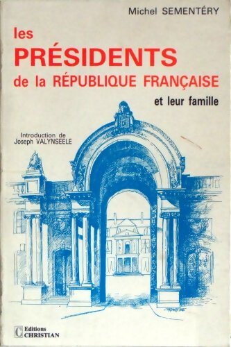 Les présidents de la république française et leur famille - Michel Sementéry - Livre