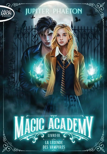 Magic Academy Tome III La légende des vampires - Jupiter Phaeton - Livre