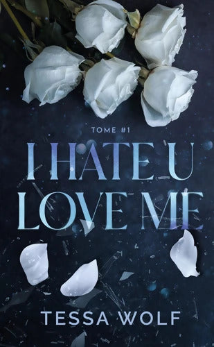 I hate u love me Tome I - Tessa Wolf - Livre