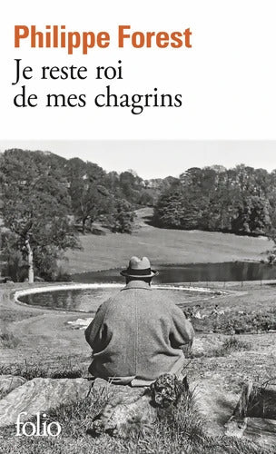Je reste roi de mes chagrins - Philippe Forest - Livre