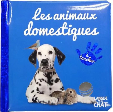 Bébé touche-à-tout - Les animaux domestiques - Livre matières bébé - Imagier photo avec matières à toucher - Dès 12 mois - Collectif - Livre
