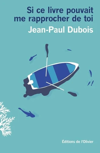 Si ce livre pouvait me rapprocher de toi - Jean-Paul Dubois - Livre