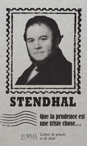 Que la prudence est une triste chose... : Lettres de pensée et de désir - Stendhal - Livre
