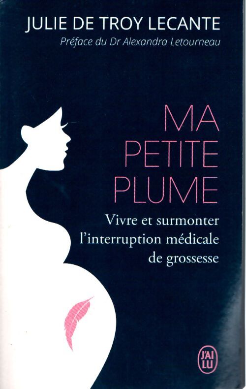Ma petite plume : Vivre et surmonter l'interruption médicale de grossesse - Julie De Troy Lecante - Livre
