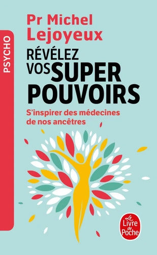 Révélez vos super-pouvoirs : S'inspirer des médecines de nos ancêtres - Pr Michel Lejoyeux - Livre