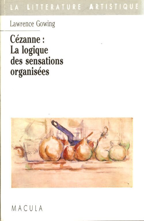 Cézanne : La logique des sensations organisées - Lawrence Gowing - Livre