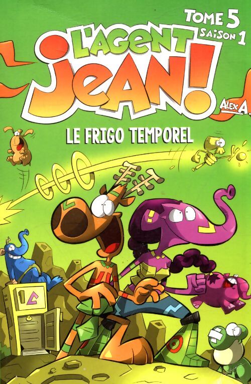 L'agent Jean Tome V saison 1 : Le frigo temporel - Alex A - Livre