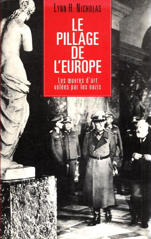Le pillage de l'Europe : Les oeuvres d'arts volées par les nazis - Lynn H. Nicholas - Livre