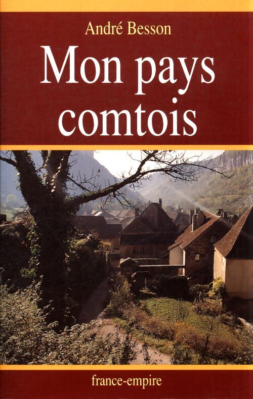 Mon pays comtois - André Besson - Livre