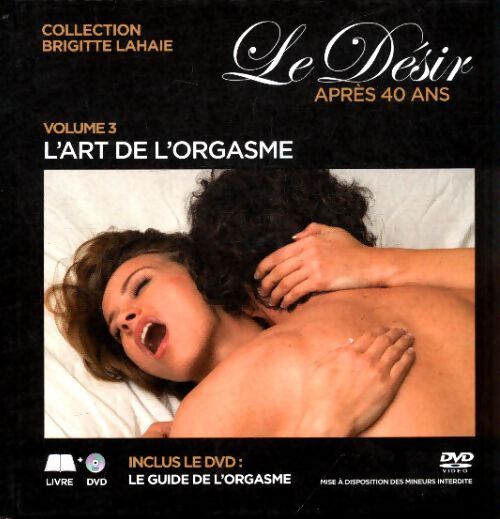 Le désir après 40 ans Tome III : Le guide de l'orgasme - Collectif - Livre