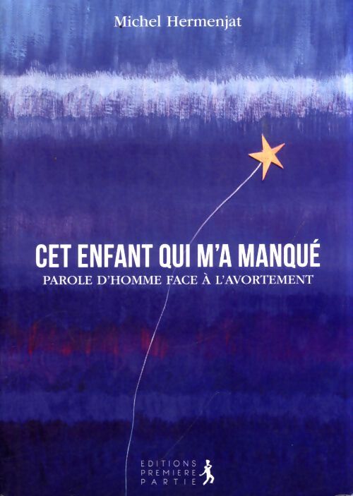 Cet enfant qui m'a manqué : Parole d'homme face à l'avortement - Michel Hermenjat - Livre