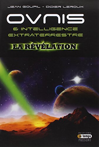 Ovnis & intelligence extraterrestre : La révélation - Jean Goupil - Livre